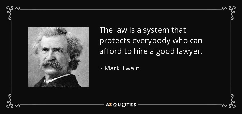 The law is a system that protects everybody who can afford to hire a good lawyer. - Mark Twain