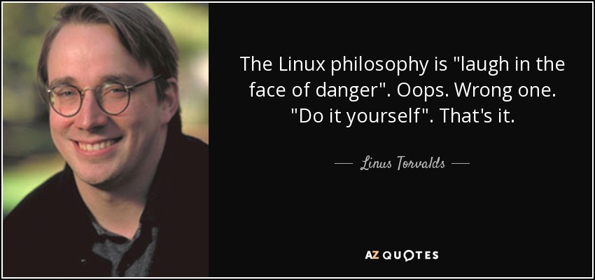 The Linux philosophy is 
