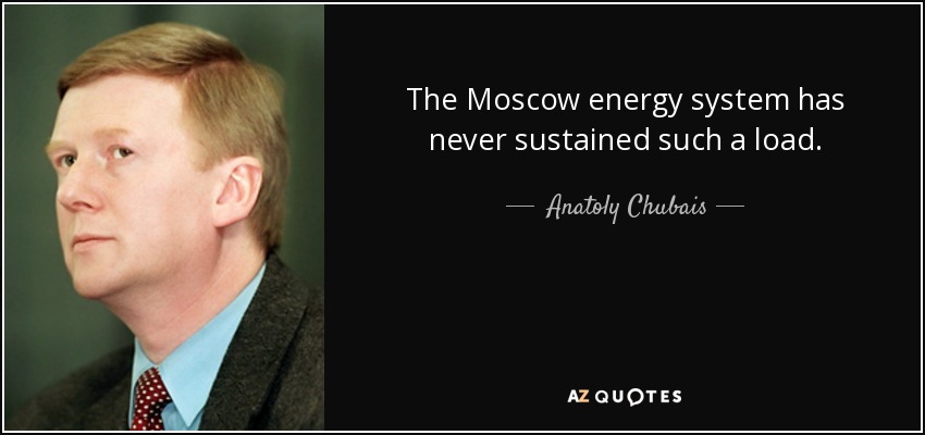 The Moscow energy system has never sustained such a load. - Anatoly Chubais