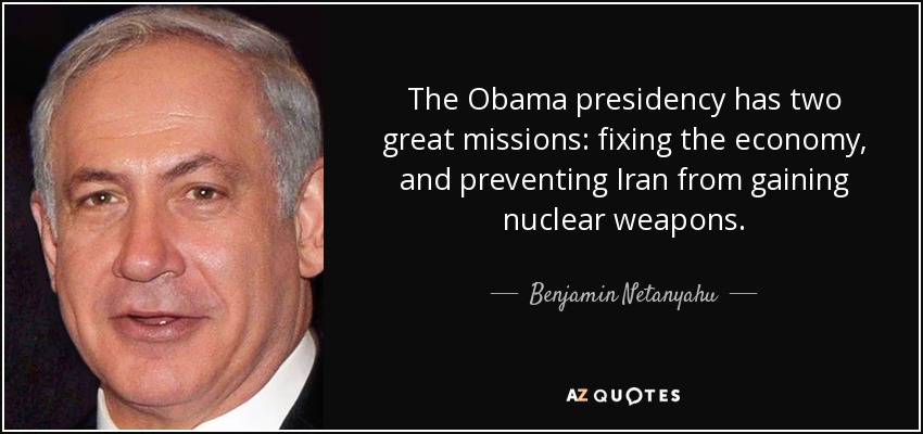 La presidencia de Obama tiene dos grandes misiones: arreglar la economía e impedir que Irán consiga armas nucleares. - Benjamin Netanyahu