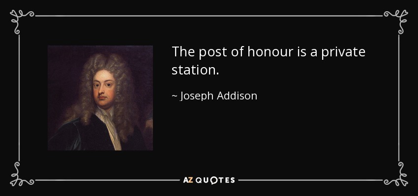 El puesto de honor es un puesto privado. - Joseph Addison