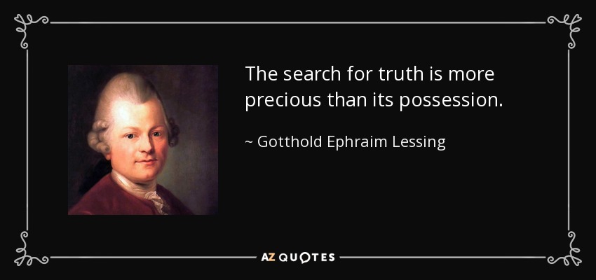 La búsqueda de la verdad es más valiosa que su posesión. - Gotthold Ephraim Lessing