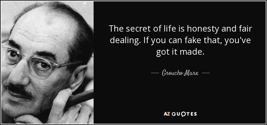El secreto de la vida es la honestidad y el trato justo. Si puedes fingir eso, lo tienes hecho. - Groucho Marx
