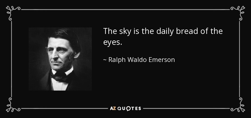 El cielo es el pan cotidiano de los ojos. - Ralph Waldo Emerson