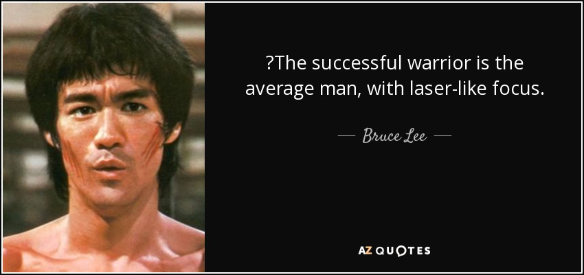 ‎The successful warrior is the average man, with laser-like focus. - Bruce Lee