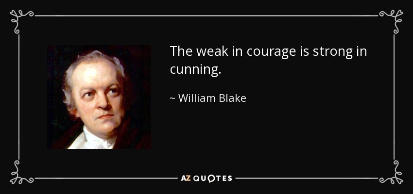 El débil en coraje es fuerte en astucia. - William Blake