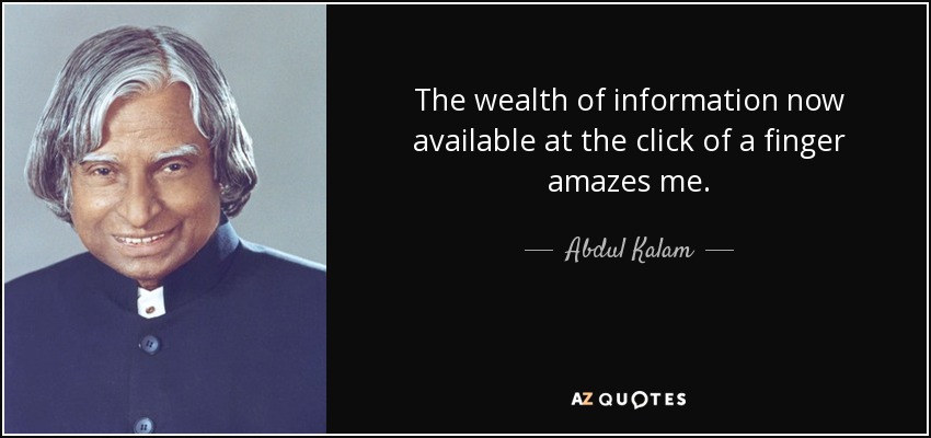 The wealth of information now available at the click of a finger amazes me. - Abdul Kalam