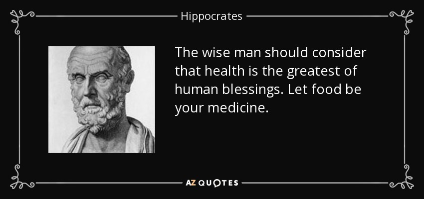 El hombre sabio debe considerar que la salud es la mayor de las bendiciones humanas. Que la comida sea tu medicina. - Hippocrates