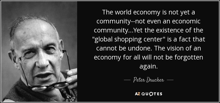 The world economy is not yet a community--not even an economic community...Yet the existence of the 