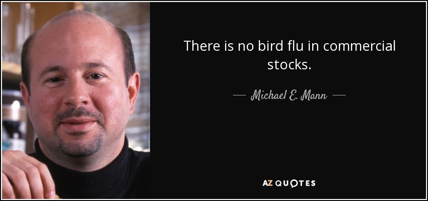 There is no bird flu in commercial stocks. - Michael E. Mann