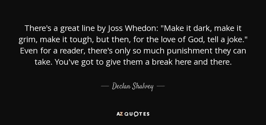 There's a great line by Joss Whedon: 