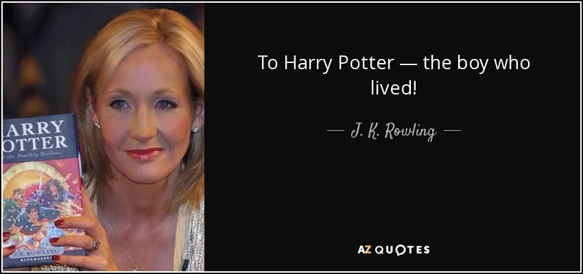 To Harry Potter — the boy who lived! - J. K. Rowling