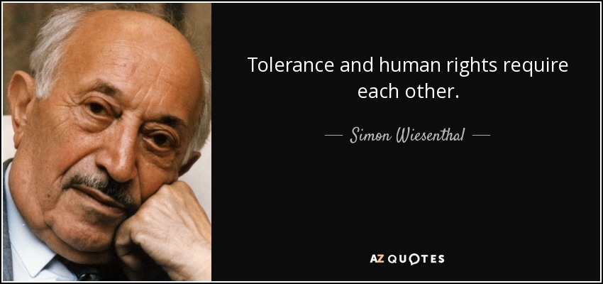 Tolerance and human rights require each other. - Simon Wiesenthal