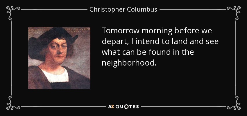 Mañana por la mañana, antes de partir, tengo intención de desembarcar y ver qué se puede encontrar en los alrededores. - Cristóbal Colón