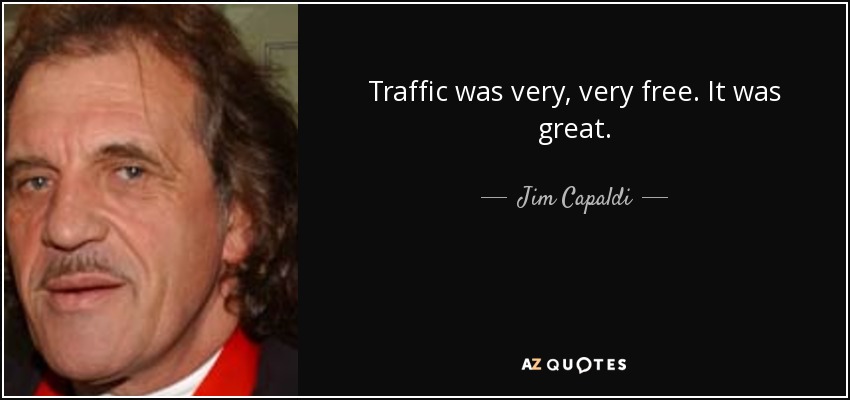 El tráfico era muy, muy libre. Fue genial. - Jim Capaldi