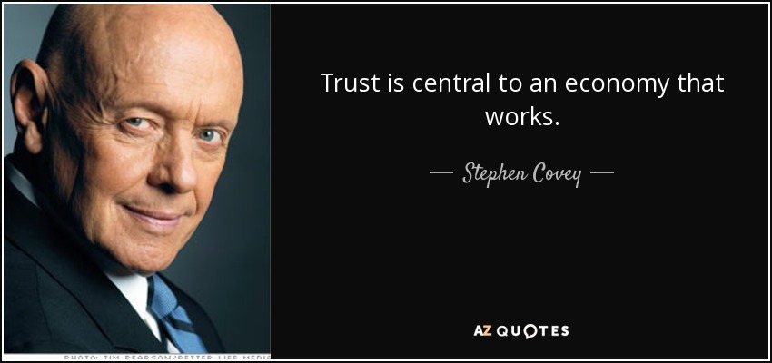 Trust is central to an economy that works. - Stephen Covey