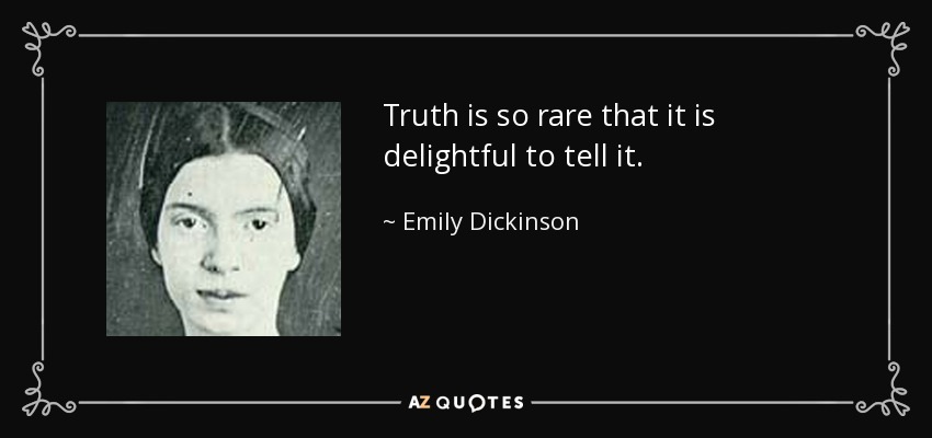 La verdad es tan rara que es delicioso decirla. - Emily Dickinson
