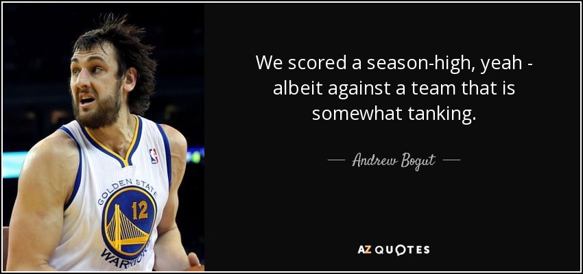 We scored a season-high, yeah - albeit against a team that is somewhat tanking. - Andrew Bogut