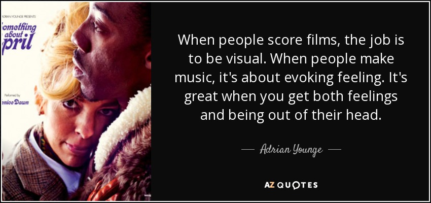 El trabajo de los compositores es ser visuales. Cuando se hace música, se trata de evocar sentimientos. Es genial cuando consigues tanto sentimientos como estar fuera de su cabeza. - Adrian Younge