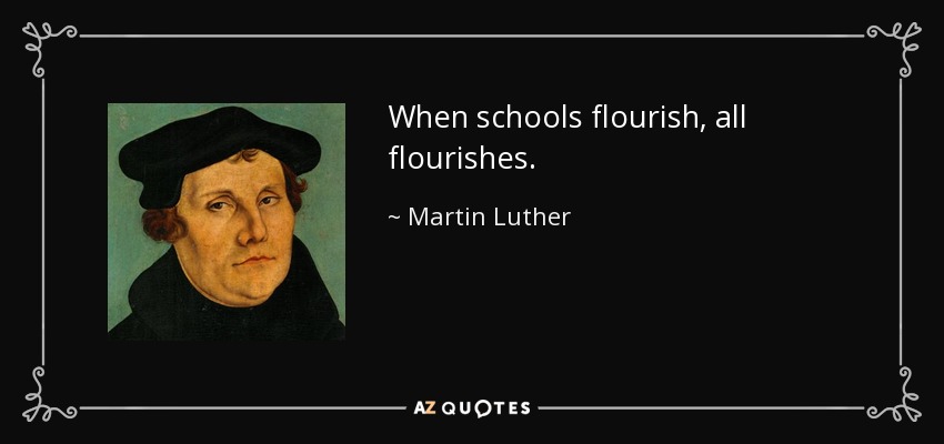 Cuando las escuelas florecen, todo florece. - Martin Luther