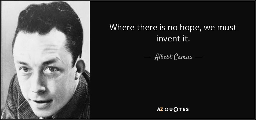 Donde no hay esperanza, debemos inventarla. - Albert Camus