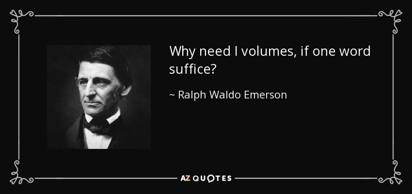 ¿Por qué necesito volúmenes, si una palabra basta? - Ralph Waldo Emerson
