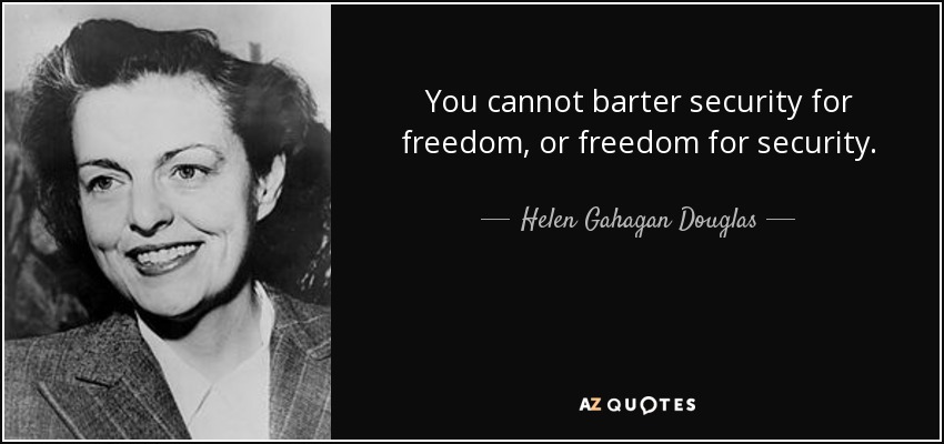No puedes cambiar seguridad por libertad, ni libertad por seguridad. - Helen Gahagan Douglas