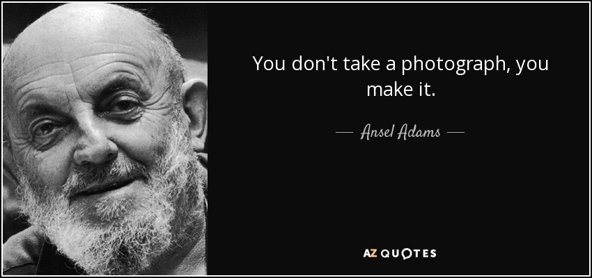 Una fotografía no se toma, se hace. - Ansel Adams