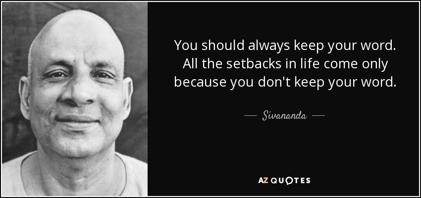You should always keep your word. All the setbacks in life come only because you don't keep your word. - Sivananda