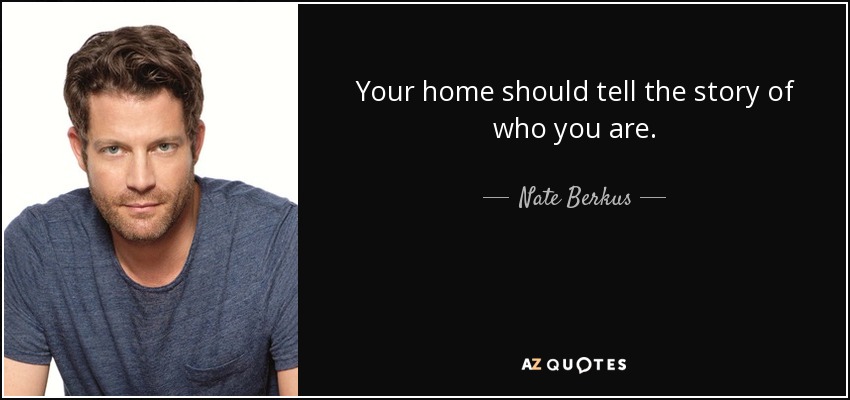 Your home should tell the story of who you are. - Nate Berkus