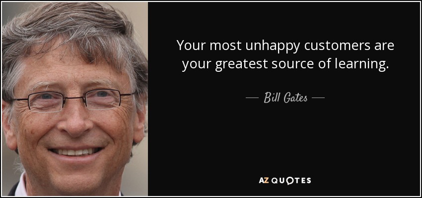 Sus clientes más insatisfechos son su mayor fuente de aprendizaje. - Bill Gates
