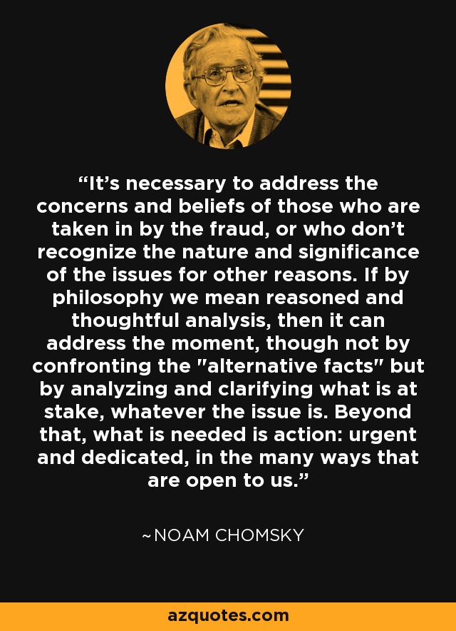 It's necessary to address the concerns and beliefs of those who are taken in by the fraud, or who don't recognize the nature and significance of the issues for other reasons. If by philosophy we mean reasoned and thoughtful analysis, then it can address the moment, though not by confronting the 