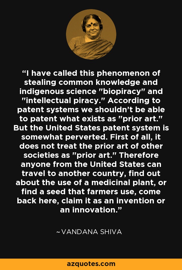 I have called this phenomenon of stealing common knowledge and indigenous science 