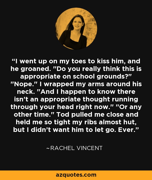 I went up on my toes to kiss him, and he groaned. 