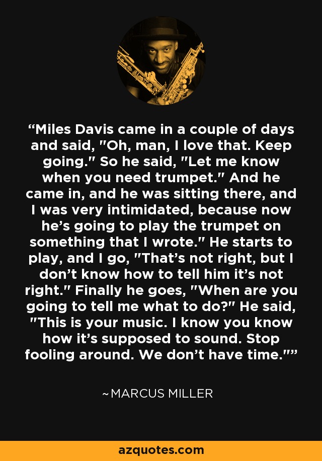 Miles Davis came in a couple of days and said, 