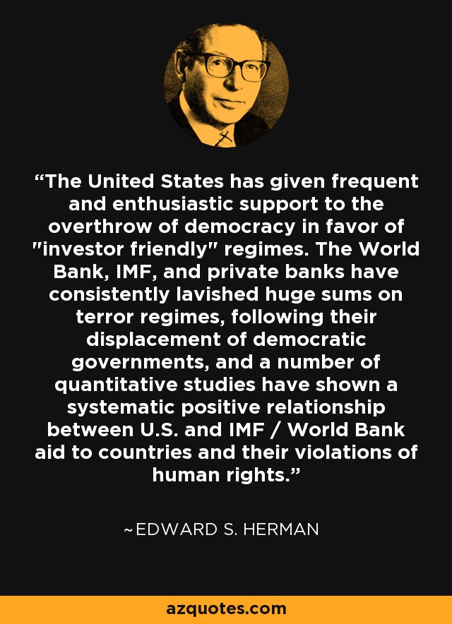Estados Unidos ha apoyado con frecuencia y entusiasmo el derrocamiento de la democracia en favor de regímenes "favorables a los inversores"... 