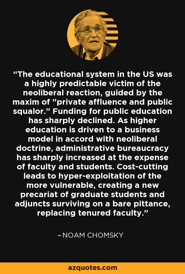 The educational system in the US was a highly predictable victim of the neoliberal reaction, guided by the maxim of 