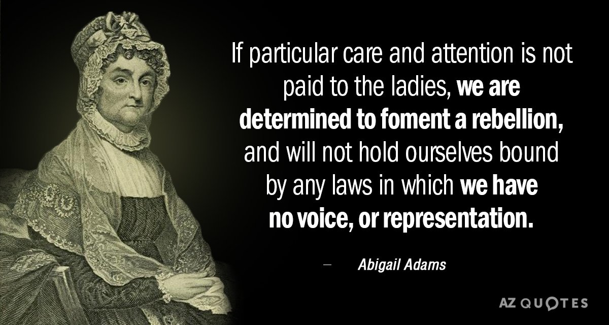 Cita de Abigail Adams: Si no se presta especial cuidado y atención a las damas...