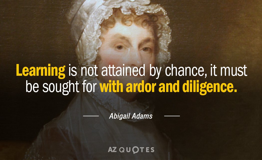 Cita de Abigail Adams: El aprendizaje no se alcanza por casualidad, hay que buscarlo con ardor...