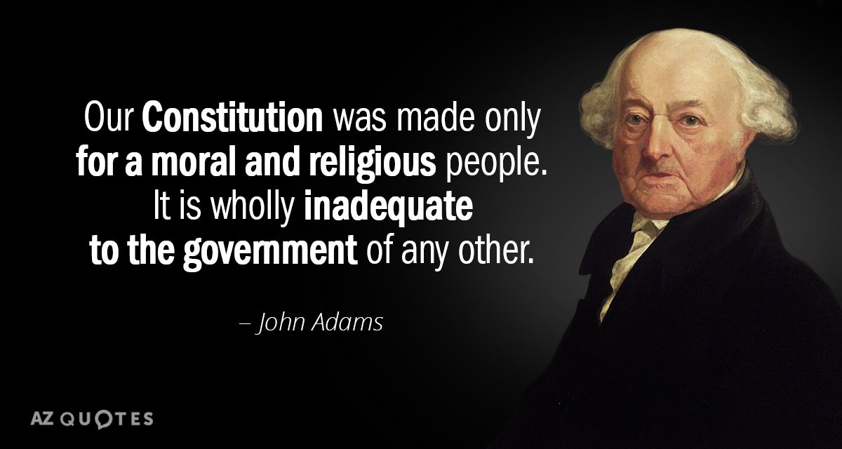 Cita de John Adams: Nuestra Constitución fue hecha sólo para un pueblo moral y religioso. Es...