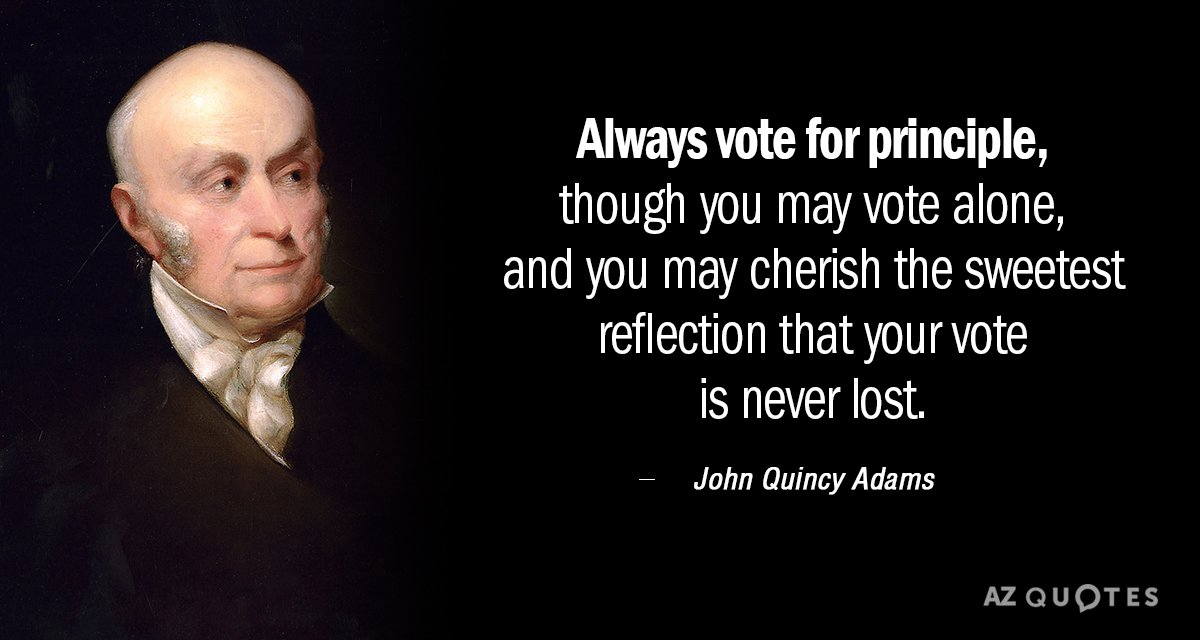Cita de John Quincy Adams: Vota siempre por principios, aunque votes solo, y puede que...