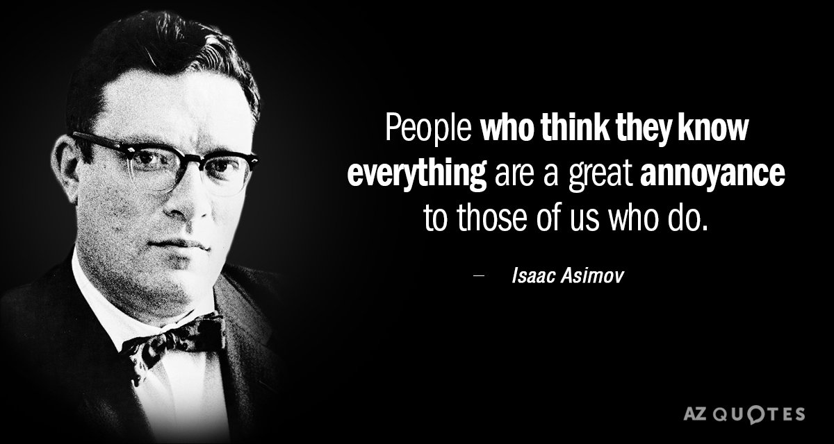 Isaac Asimov cita: La gente que cree saberlo todo es una gran molestia para los...