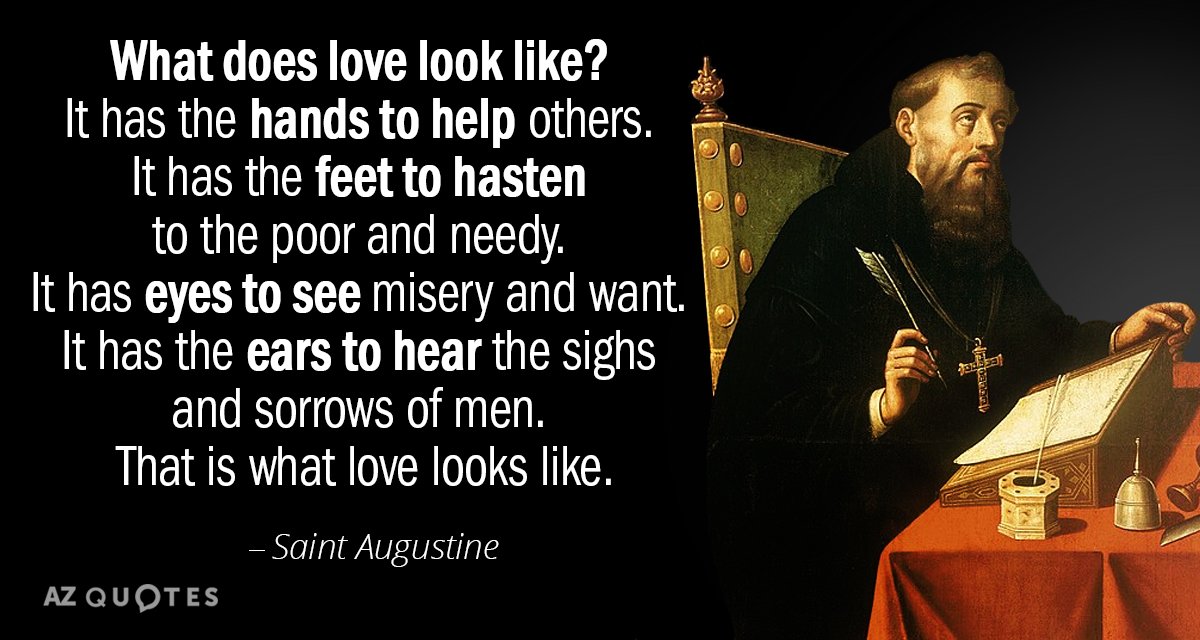 Saint Augustine cita: ¿Qué aspecto tiene el amor? Tiene las manos para ayudar a los demás. Tiene...