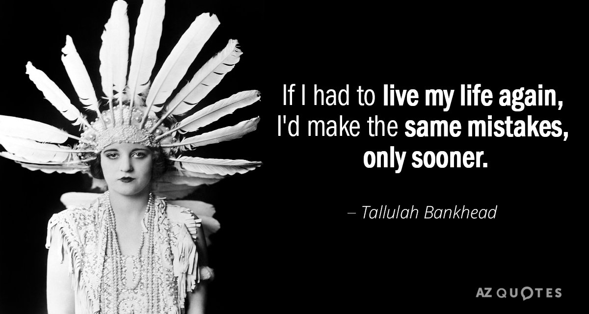 Cita de Tallulah Bankhead: Si tuviera que volver a vivir mi vida, cometería los mismos errores...