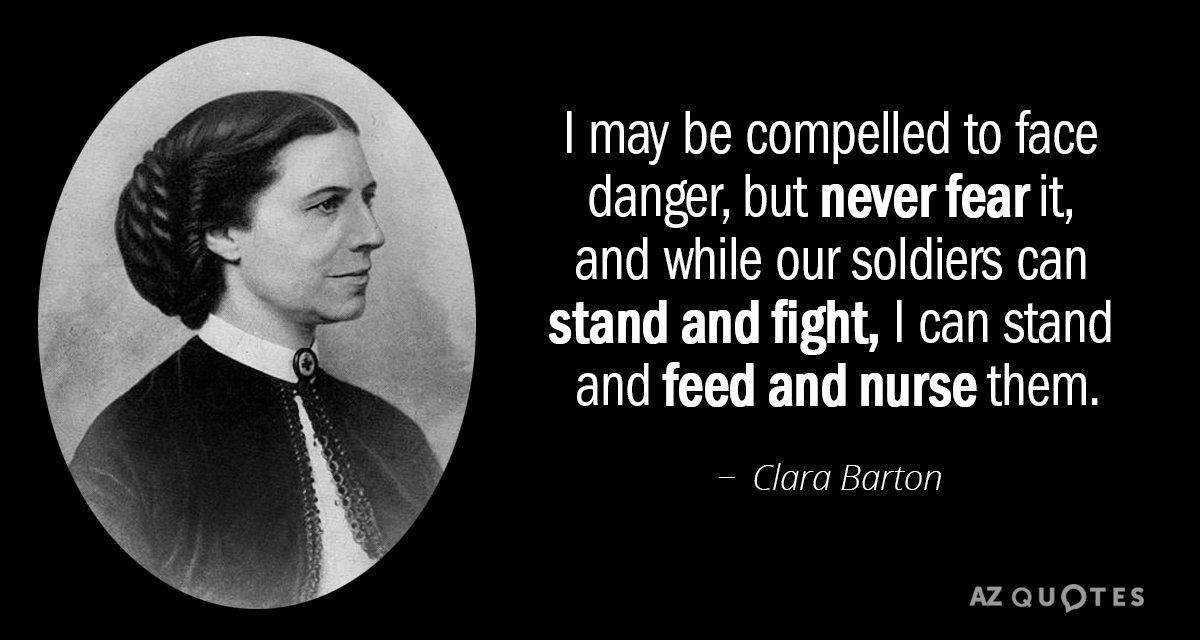 Cita de Clara Barton: Puede que me vea obligada a enfrentarme al peligro, pero nunca le temo, y mientras...