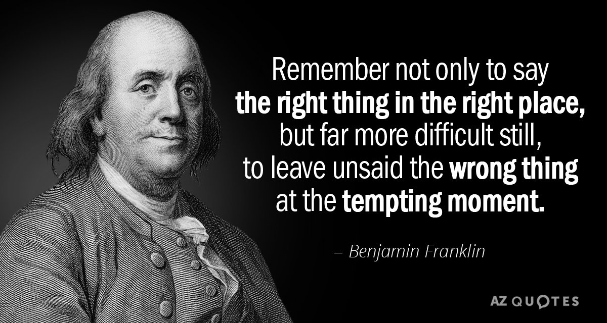 Benjamin Franklin cita: Recuerda no sólo decir lo correcto en el lugar adecuado, sino...