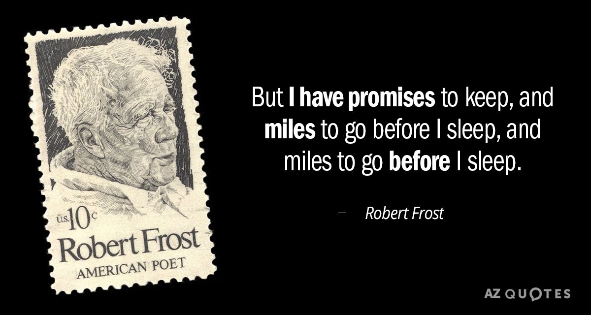 Robert Frost cita: Pero tengo promesas que cumplir, y millas que recorrer antes de dormir...