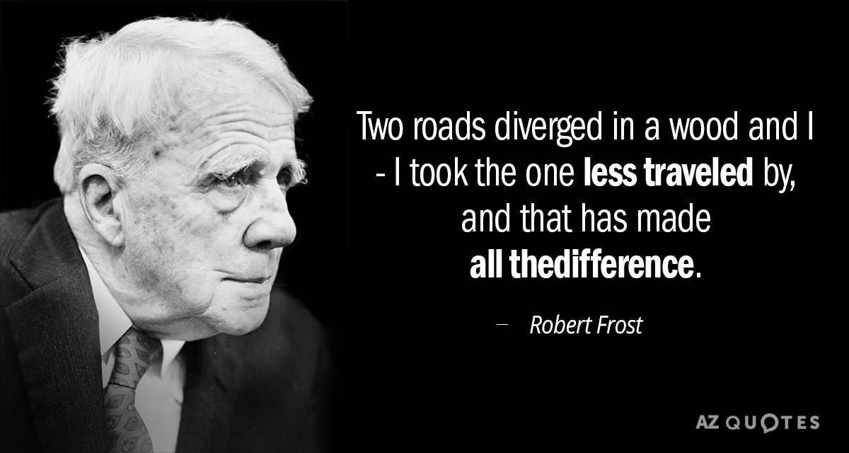 Robert Frost cita: Dos caminos se bifurcaban en un bosque y yo... tomé el que...