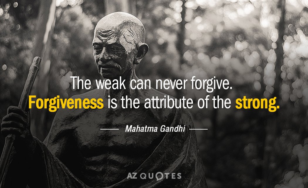 Mahatma Gandhi cita: Los débiles nunca pueden perdonar. El perdón es atributo de los fuertes.