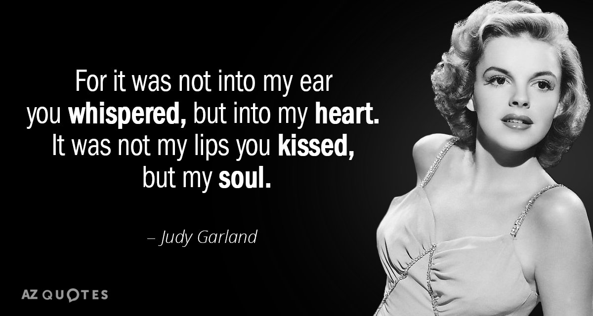 Cita de Judy Garland: Porque no me susurraste al oído, sino al corazón...